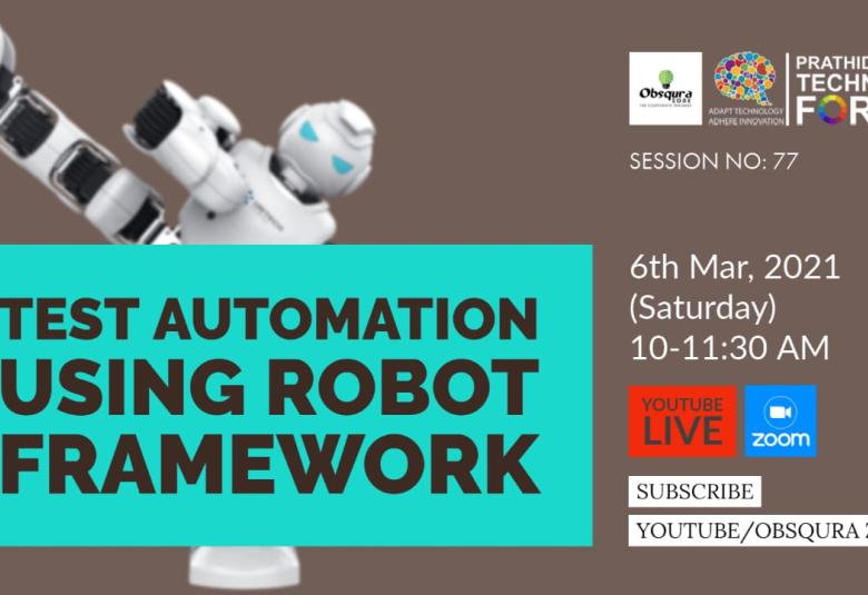 Prathidhwani Technical Forum in association with Obsqura Zone presents a free session on Test Automation with Robot Framework